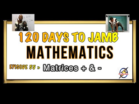 Addition & Multiplication Matrices » 120 Days To Jamb Mathematics - Ep 55