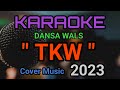 LAGU KARAOKE DANSA WALS || TKW || COVER MUSIC TERBARU 2023