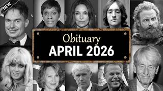 Obituary: Famous Faces WE LOST in April 2026