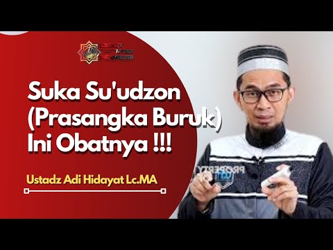 Ustadz Adi HIdayat Lc MA - Suka Su'udzon Berprasangka Buruk Ini Obatnya