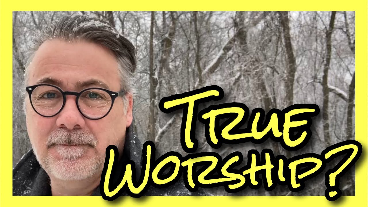 Is There a Wrong Way To Worship? / John 4:24 Explained / How to Worship in Spirit and Truth