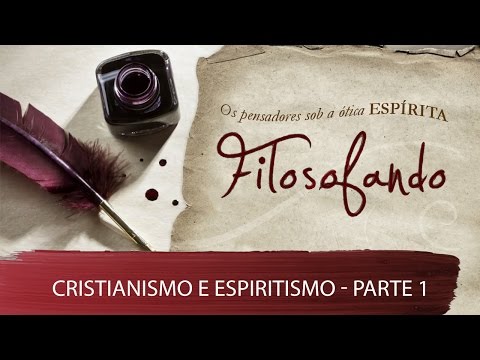 Cristianismo e Espiritismo | Filosofando | Parte 1 (27/04/2016)