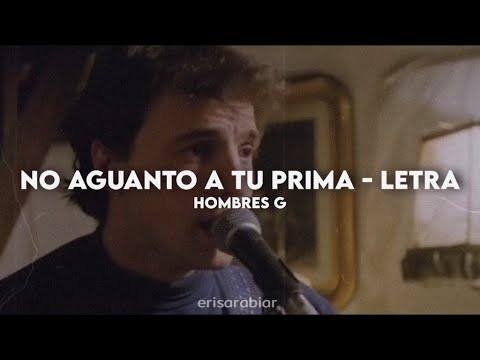 No aguanto a tu prima - Hombres G [Letra + Video]