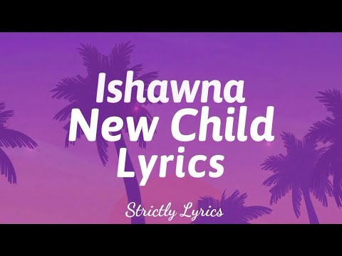Ishawna - New Child Lyrics | Strictly Lyrics