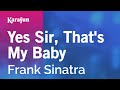 Yes Sir, That's My Baby - Frank Sinatra | Karaoke Version | KaraFun