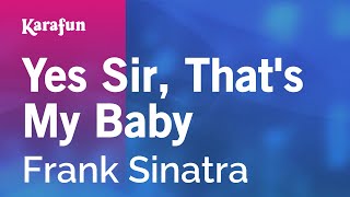 Yes Sir, That&#39;s My Baby - Frank Sinatra | Karaoke Version | KaraFun