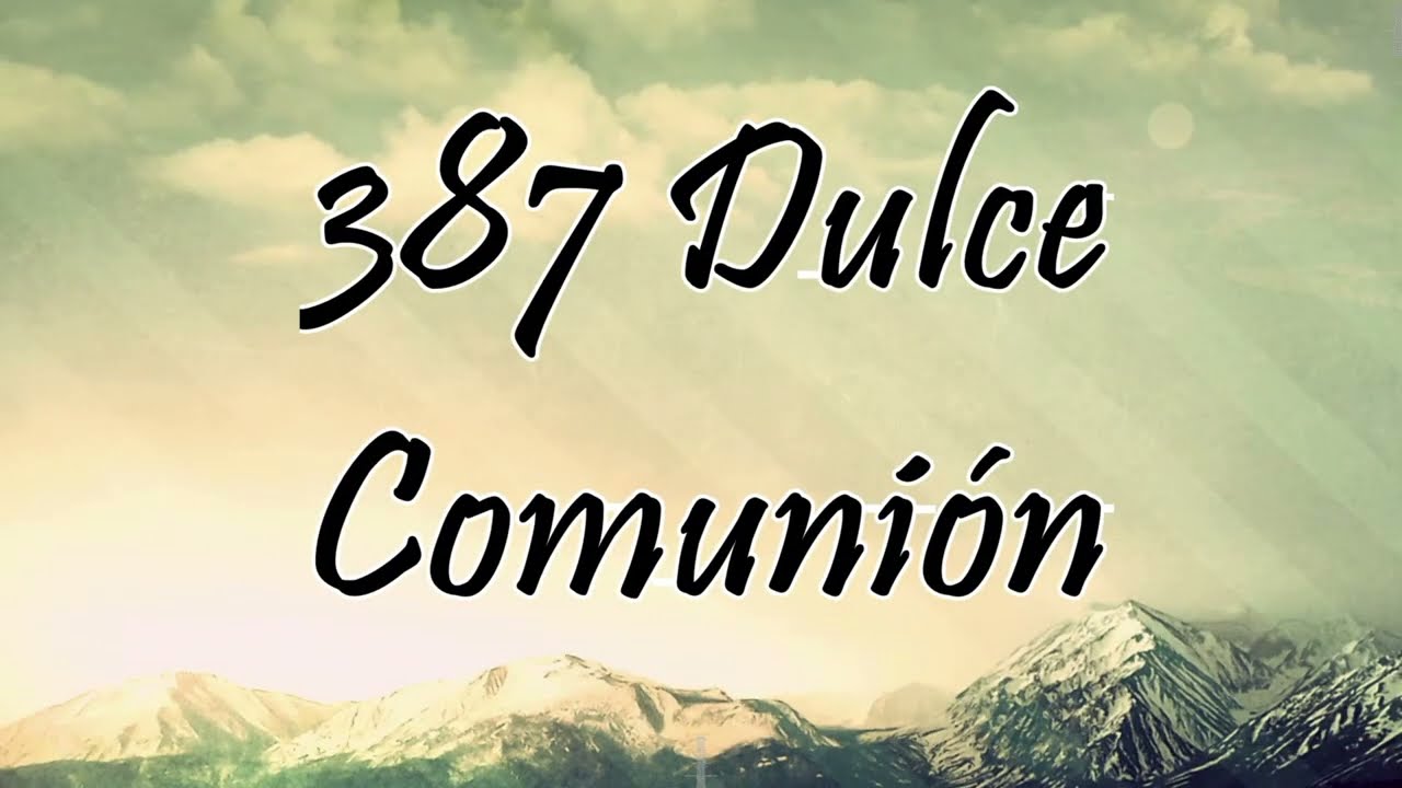 Himno 387 - Dulce comunión