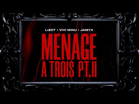 LIZOT, Vivi Minu, JAMYX - Menage A Trois Pt. II