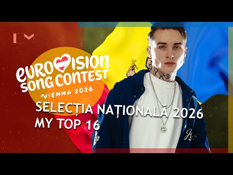 SELECȚIA NAȚIONALĂ 2026: MY TOP 16 (Eurovision Moldova 2026)