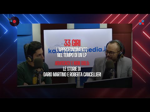 33 Giri - Advocacy e non solo: le storie di Dario Martino e Roberta Cancellieri