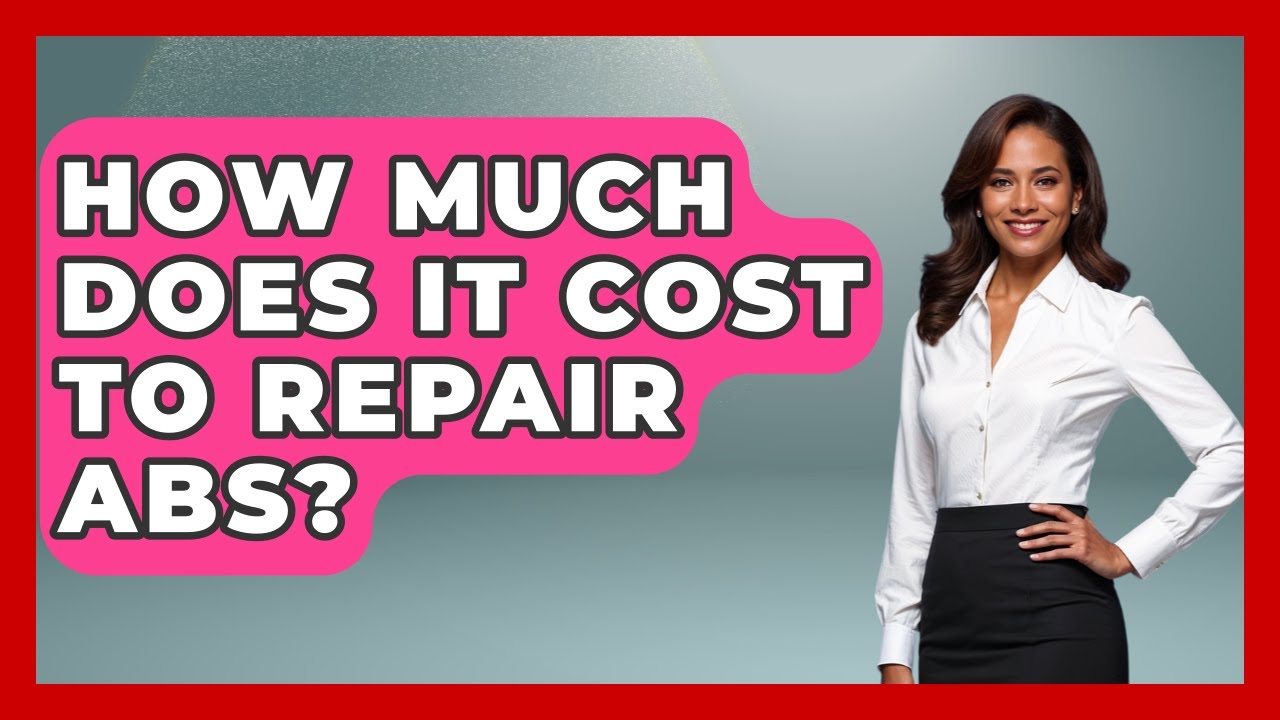 How Much Does It Cost To Repair ABS? - Car Collector Enthusiasts