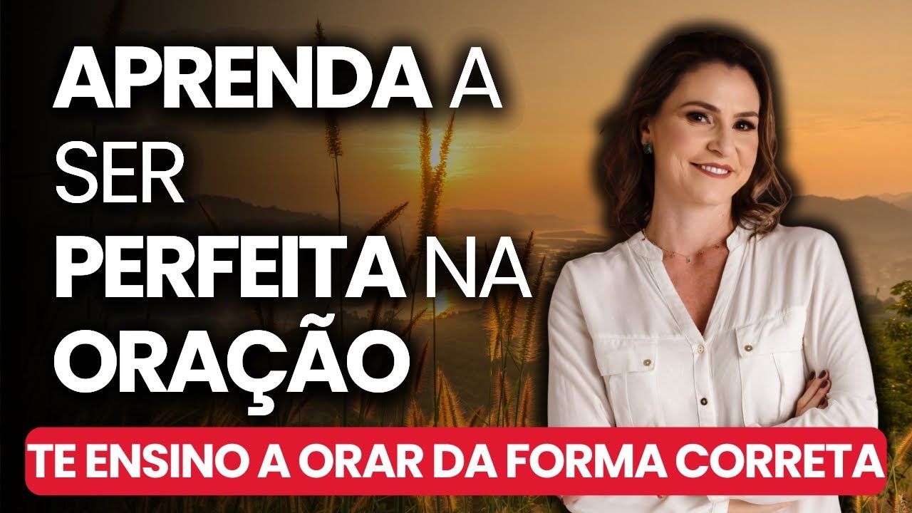 O SEGREDO DE UMA ORAÇÃO PODEROSA: Reconheça Sua Imperfeição e Seja Verdadeira