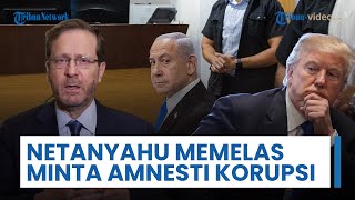 Netanyahu Memelas Minta Dukungan Trump untuk Amnesti Kasus Korupsinya, Tetap Ingin Pimpin Israel