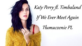Katy Perry, Timbaland - If We Ever Meet Again ( Tłumaczenie PL)