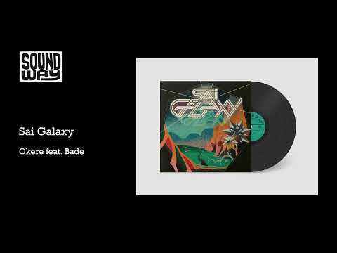 Sai Galaxy - Okere feat Bade