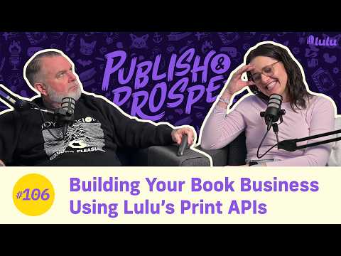 Building Your Book Business Using Lulu’s Print APIs | Publish & Prosper #106