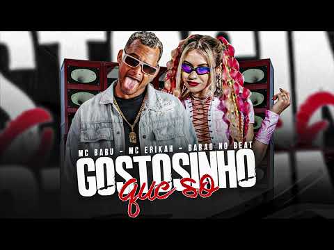 MC BABU & MC ÉRIKAH  -  GOSTOSINHO QUE SÓ