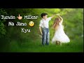 Tumse Milkar Na Jane Kyu Whatsapp Status Video
