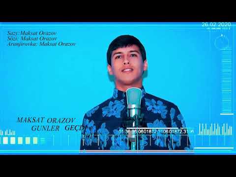 Maksat orazow.   gecdi gozel gunlerimiz