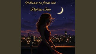 Download lagu Whispers from the Rooftop Sky mp3 Download lagu Whispers from the Rooftop Sky mp3