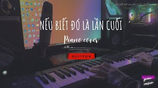 If I Knew It Was The Last Time | Piano Covers | Nguyenn