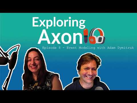 Podcast Exploring Axon: Episode 8 - Event Modeling with Adam Dymitruk