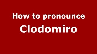 How to pronounce Clodomiro