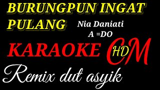 Download lagu BURUNGPUN INGAT PULANG, NIA DANIATI,KARAOKE REMIX DUT ASYIK mp3 Download lagu BURUNGPUN INGAT PULANG, NIA DANIATI,KARAOKE REMIX DUT ASYIK mp3
