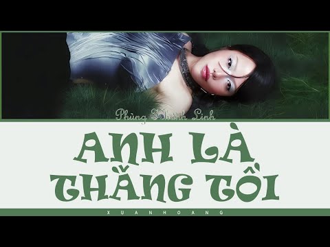 PHÙNG KHÁNH LINH 'ANH LÀ THẰNG TỒI' LYRICS