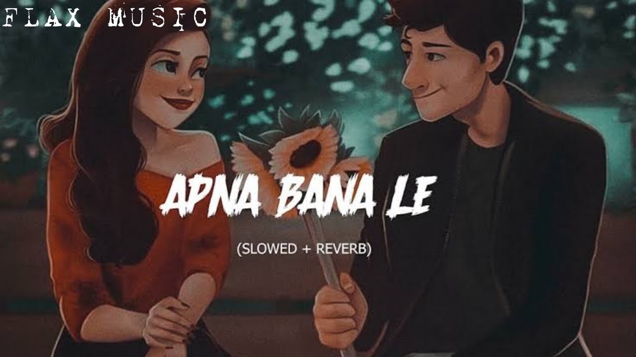 Apna Bana Le [ Slowed + Reverb ] Song || Arijit Singh || Flax Music || FM ||