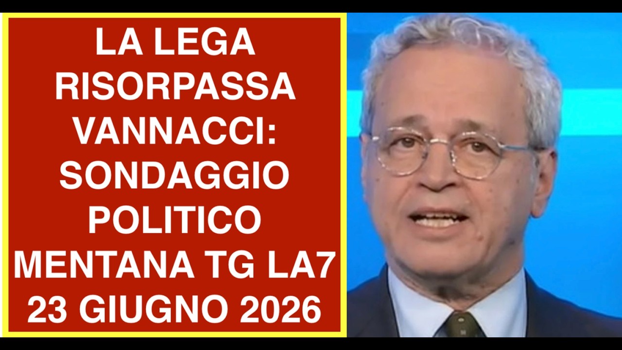 LA LEGA RISORPASSA VANNACCI: SONDAGGIO POLITICO MENTANA TG LA7  23 GIUGNO 2026