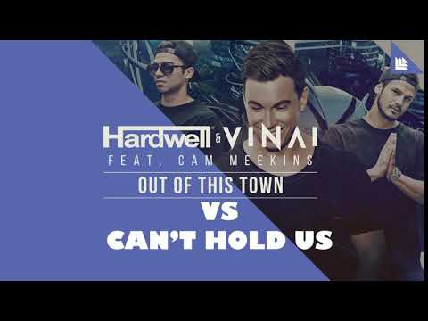 Hardwell & VINAI VS Macklemore & Ryan Lewis - Out Of This Town  X Can't Hold Us (HARDWELL MASHUP)