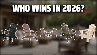 The Top 5 Best Adirondack Chair in 2026 - Must Watch Before 