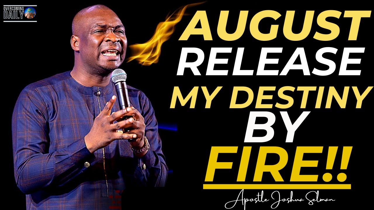 AUGUST RELEASE MY DESTINY AND BREAKTHROUGH BY FIRE NOW l APOSTLE JOSHUA SELMAN