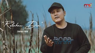 Relakan Dia - Denis MSI (Official Music Video)