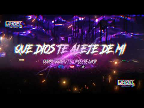 Que Dios Te Aleje De Mi Remix Cumbia Brava Ft Eclipses De Amor Dj Jhoel