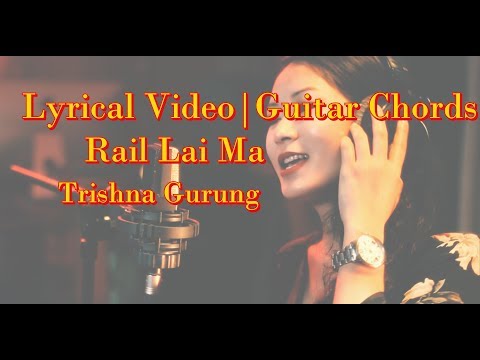 Trishna Gurung - Rail Lai Ma lyrical video with guitar chords