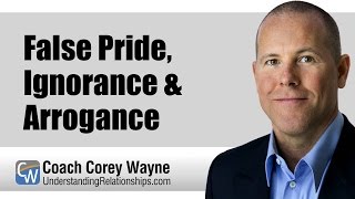 False Pride, Ignorance & Arrogance