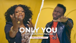 Meheytab'el | Only You Feat Florocka - Official Music Video