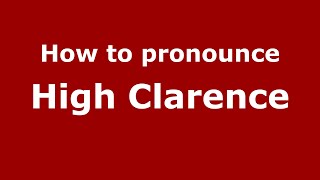 How to pronounce High Clarence