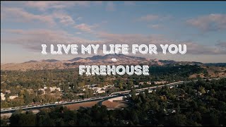 I LIVE MY LIFE FOR YOU - FIREHOUSE (LYRICX)