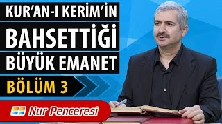 Dr. Burhan SABAZ - Kur'an-ı Kerim'in Bahsettiği Büyük Emanet, 3.Bölüm