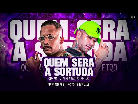 QUEM SERA A SORTUDA - MC SEIA BOLADÃO E TROT NO BEAT - #bregafunk MÚSICA NOVA