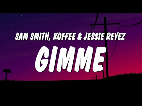 Sam Smith - Gimme (Lyrics) ft. Koffee & Jessie Reyez