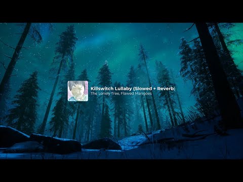 The Lonely Tree, Flawed Mangoes - Killswitch Lullaby (Slowed & Reverb) + 1Hour Loop