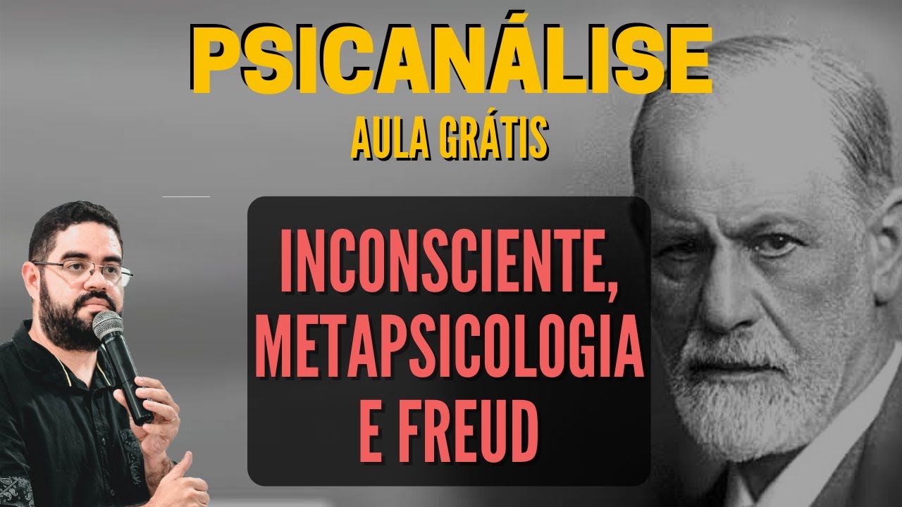 AULA GRÁTIS: O Inconsciente, Ensaios Sobre a Metapsicologia e FREUD [Aula de Psicanálise]