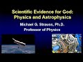Scientific Evidence for God: Physics & Astrophysics, by Michael G. Strauss, Ph.D