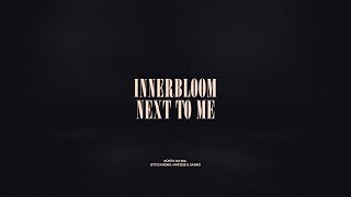 Innerbloom / Next To Me