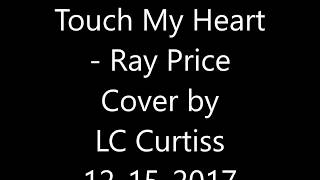 Touch My Heart   Ray Price Cover by LC Curtiss 12 15 2017