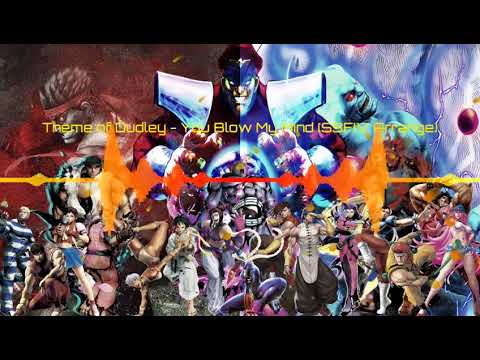 Theme of Dudley - You Blow My Mind (SSFIV Arrange)